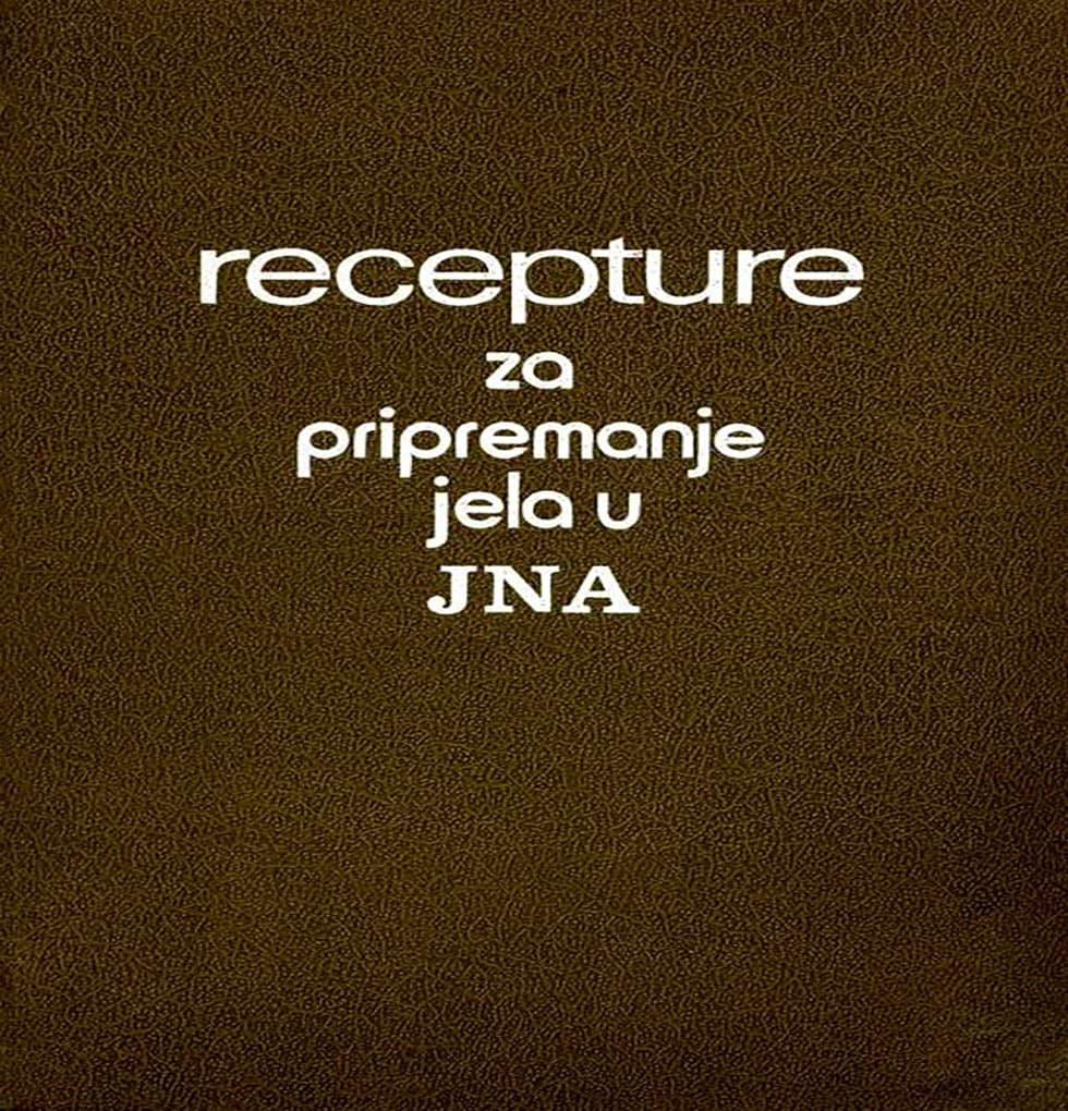 KUVAR - VELIKI VOJNI KUVAR RECEPTURE ZA PRIPREMANJE JELA U JNA